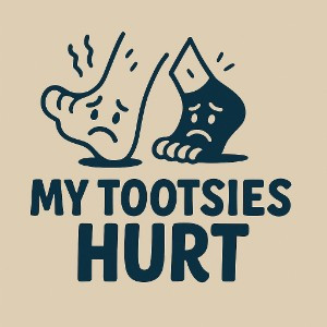 My Tootsies Hurt